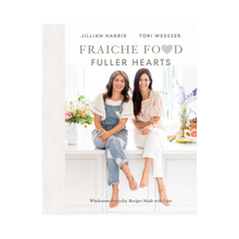  Fraiche Food, Fuller Hearts by Jillian Harris & Tori Wesszer
